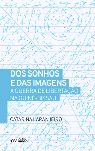 Dos Sonhos e das Imagens. A Guerra de Libertação na Guiné-Bissau